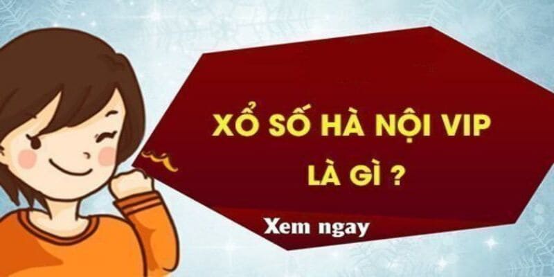 Thế nào là xổ số Hà Nội Vip 