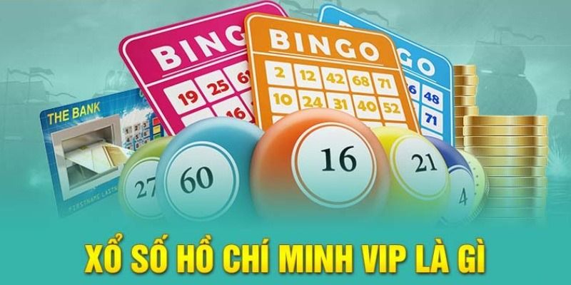 Thông tin tổng quan xổ số hồ chí minh vip