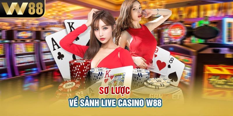 Tổng quan thông tin về sảnh cược Casino W88